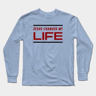 Jesus Changed My Life Long Sleeve T-Shirt